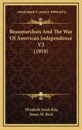 Beaumarchais and the War of American Independence V2 (1918)