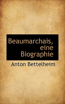 Beaumarchais, Eine Biographie - Bettelheim, Anton