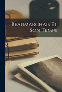 Beaumarchais Et Son Temps