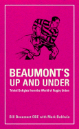 Beaumont's Up and Under: Trivial Delights from the World of Rugby Union - Baldwin, Mark, Dr., and Beaumont, Bill, Dr.