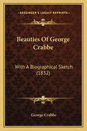 Beauties of George Crabbe: With a Biographical Sketch (1832)