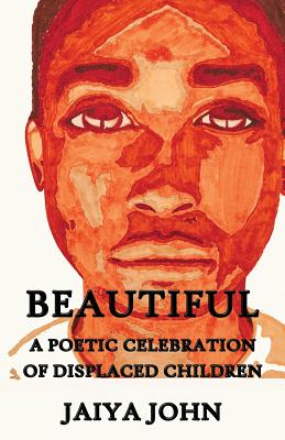 Beautiful: A Poetic Celebration of Displaced Children - John, Jaiya