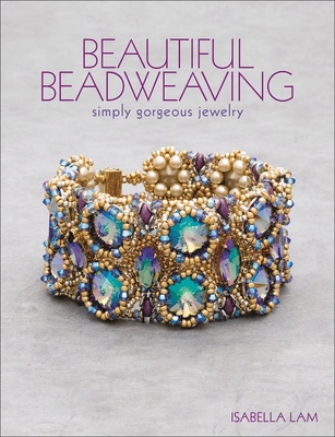 Beautiful Beadweaving: Simply Gorgeous Jewelry - Lam, Isabella