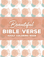 Beautiful Bible Verse Adult Coloring Book: Christian Coloring Book For Women, Coloring Pages with Relaxing Designs and Scriptures To Calm The Mind and Soul