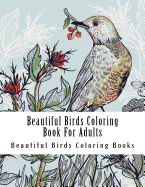 Beautiful Birds Coloring Book for Adults: Large One Sided Stress Relieving, Relaxing Beautiful Birds Coloring Book for Grownups, Women, Men & Youths. Easy Simple Bird Designs & Patterns for Relaxation