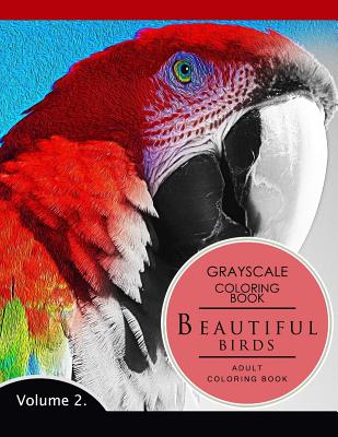 Beautiful Birds Volume 2: Grayscale coloring books for adults Relaxation (Adult Coloring Books Series, grayscale fantasy coloring books) - Grayscale Fantasy Publishing