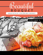 Beautiful Bouquet Grayscale Coloring Book Vol.2: The Grayscale Flower Fantasy Coloring Book: Beginner's Edition