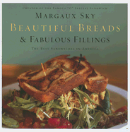 Beautiful Breads and Fabulous Fillings: The Best Sandwiches in America - Sky, Margaux, and Manville, Ron (Photographer)