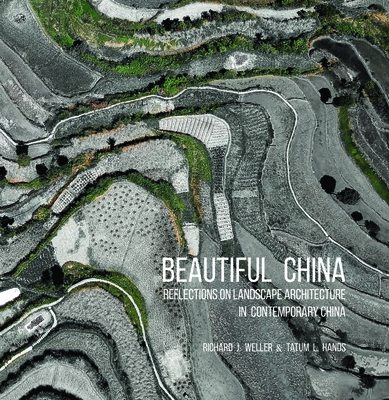 Beautiful China: Reflections on Landscape Architecture in Contemporary China - Weller, Richard J (Editor), and Hands, Tatum L (Editor)
