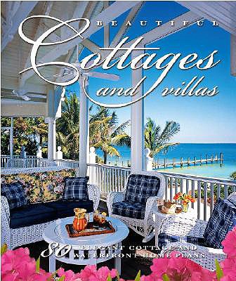 Beautiful Cottages and Villas: 80 Elegant Cottage and Waterfront Home Plans - Sater, Dan