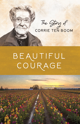 Beautiful Courage: The Story of Corrie Ten Boom - Wellman, Sam