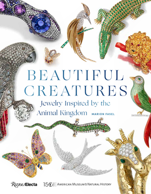 Beautiful Creatures: Jewelry Inspired by the Animal Kingdom - Fasel, Marion