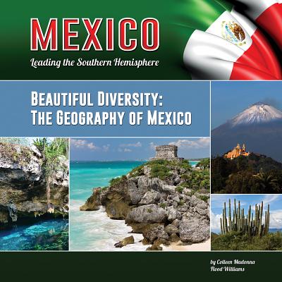 Beautiful Diversity: The Geography of Mexico - Madonna, Colleen, and Williams, Colleen Madonna Flood