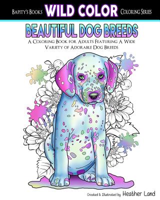 Beautiful Dog Breeds Adult Coloring Book - Land, Heather