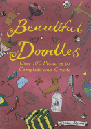 Beautiful Doodles: Over 100 Pictures to Complete and Create