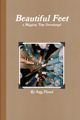 Beautiful Feet: A Mission Trip Devotional - Flood, Ann