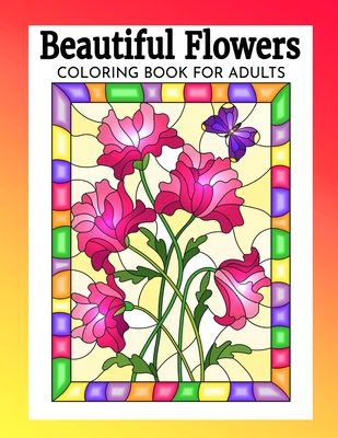 Beautiful Flowers Coloring Book for Adults: Relaxing & Stress Free Coloring Books with Flower Designs. - Hosey, Kelly