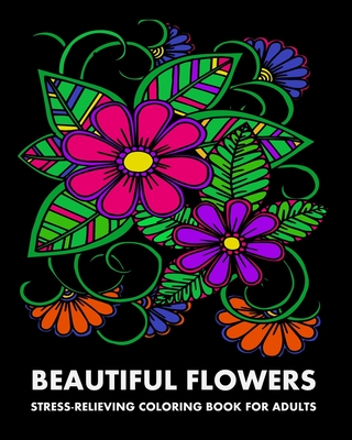 Beautiful Flowers: Stress-Relieving Coloring Book For Adults - Publishing, Lpb
