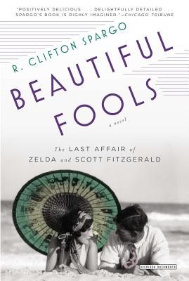 Beautiful Fools: The Last Affair of Zelda and Scott Fitzgerald - Spargo, R Clifton, Professor