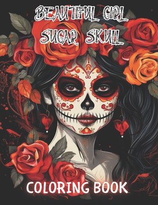 Beautiful Girl Sugar Skull Coloring Book for Adults: Beautiful and High-Quality Design To Relax and Enjoy - Carter, Nathan
