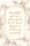 Beautiful Girl You Were Made To Do Hard Things So Believe in Yourself: Blank Lined Notebook for Writing/120 pages/ 6x9