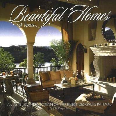 Beautiful Homes of Texas: A Collection of the Finest Designers in Texas - Carpenter Berry, Jolie