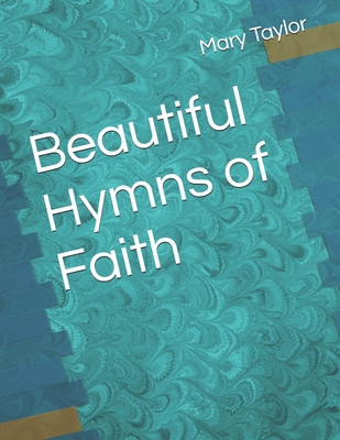 Beautiful Hymns of Faith - Taylor, Mary