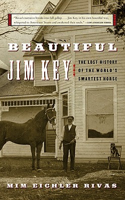 Beautiful Jim Key: The Lost History of the World's Smartest Horse - Rivas, MIM E