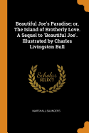 Beautiful Joe's Paradise; Or, the Island of Brotherly Love. a Sequel to 'beautiful Joe'. Illustrated by Charles Livingston Bull