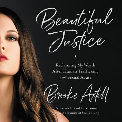 Beautiful Justice Lib/E: Reclaiming My Worth After Human Trafficking and Sexual Abuse - Axtell, Brooke (Read by)