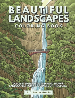 Beautiful Landscapes Coloring Book: Color In 30 Realistic And Tranquil Sceneries From Around The World. - Books, B C Lester