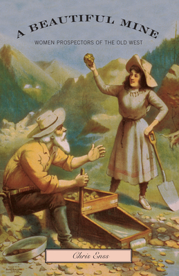 Beautiful Mine: Women Prospectors of the Old West - Enss, Chris