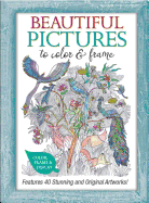Beautiful Pictures to Color and Frame: Features 40 Stunning and Original Artworks!