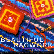 Beautiful Ragwork: Over 20 Hooked Designs for Rugs, Wall Hangings, Furniture, and Accessories - Reakes, Lizzie