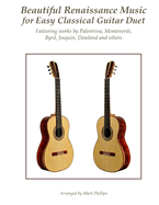 Beautiful Renaissance Music for Easy Classical Guitar Duet: Featuring Works by Palestrina, Monteverdi, Byrd, Josquin, Dowland and Others