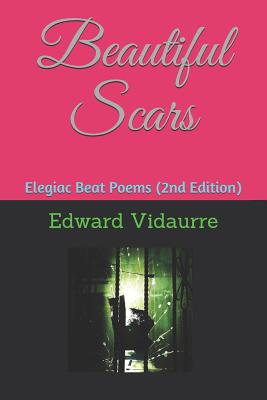 Beautiful Scars: Elegiac Beat Poems (2nd Edition) - Garca Ordaz, Daniel (Editor), and Johnson, Robert Earl, Jr. (Introduction by), and Vidaurre, Edward