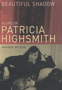 Beautiful Shadow: A Life of Patricia Highsmith