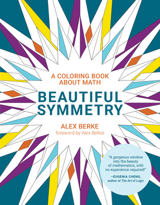 Beautiful Symmetry: A Coloring Book about Math - Berke, Alex, and Bellos, Alex (Foreword by)
