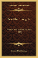 Beautiful Thoughts: French And Italian Authors (1880)