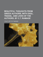 Beautiful Thoughts from Greek Authors, with Engl. Transl. and Lives of the Authors, by C.T. Ramage