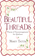Beautiful Threads: Pieces of Encouragement for Quilters