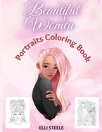 Beautiful Women Portraits Coloring Book: Amazing coloring book for adult, Girls, for women, Teen Girls, Older Girls, Tweens, Teenagers, Girls of All Ages & Adults