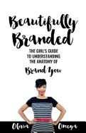 Beautifully Branded - The Girl's Guide: Understanding the Anatomy of Brand You