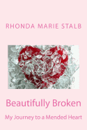 Beautifully Broken: My Journey to a Mended Heart