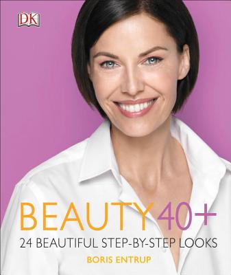 Beauty 40+: 24 Beautiful Step-By-Step Looks - Entrup, Boris