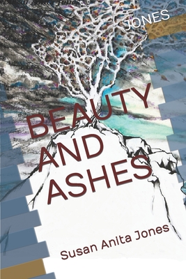 Beauty and Ashes - Jones, Susan Anita