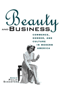 Beauty and Business: Commerce, Gender, and Culture in Modern America