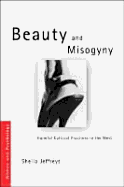 Beauty and Misogyny: Harmful Cultural Practices in the West - Jeffreys, Sheila
