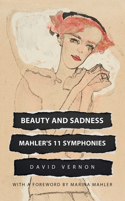 Beauty and Sadness: Mahler's 11 Symphonies - Vernon, David