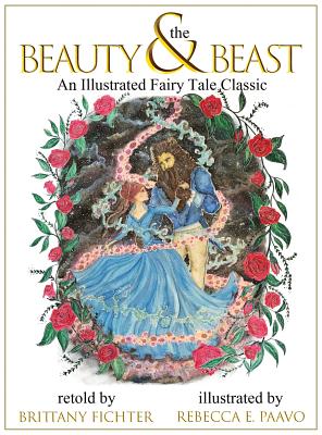 Beauty and the Beast: An Illustrated Fairy Tale Classic - Fichter, Brittany